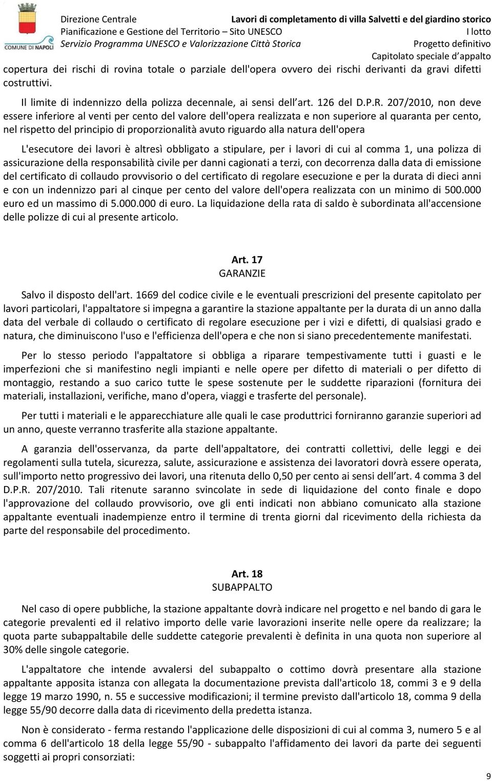 dell'opera L'esecutore dei lavori è altresì obbligato a stipulare, per i lavori di cui al comma 1, una polizza di assicurazione della responsabilità civile per danni cagionati a terzi, con decorrenza