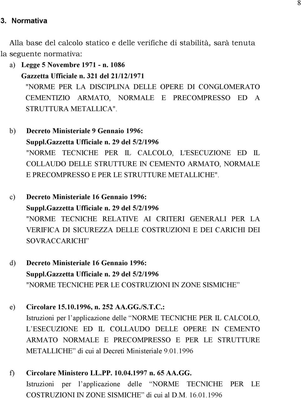 Gazzetta Ufficiale n. 29 del 5/2/1996 "NORME TECNICHE PER IL CALCOLO, L'ESECUZIONE ED IL COLLAUDO DELLE STRUTTURE IN CEMENTO ARMATO, NORMALE E PRECOMPRESSO E PER LE STRUTTURE METALLICHE".