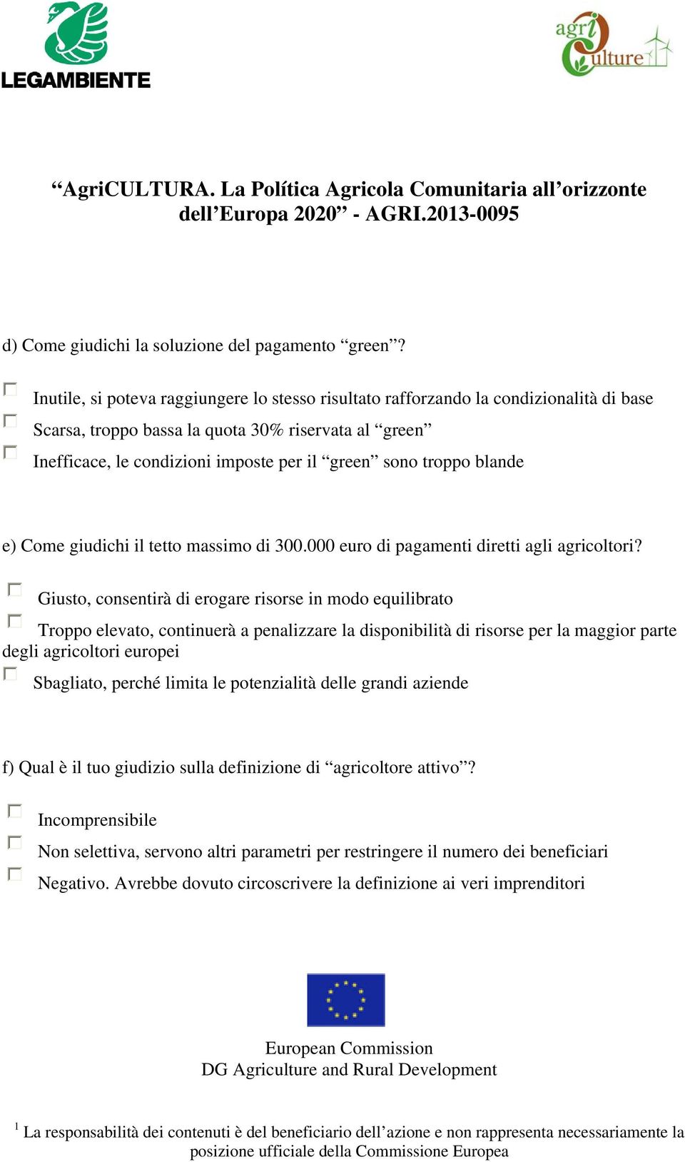 troppo blande e) Come giudichi il tetto massimo di 300.000 euro di pagamenti diretti agli agricoltori?