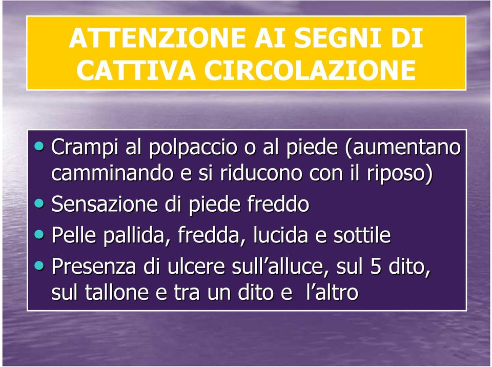 di piede freddo Pelle pallida, fredda, lucida e sottile Presenza di