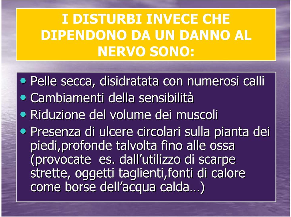 ulcere circolari sulla pianta dei piedi,profonde talvolta fino alle ossa (provocate es.