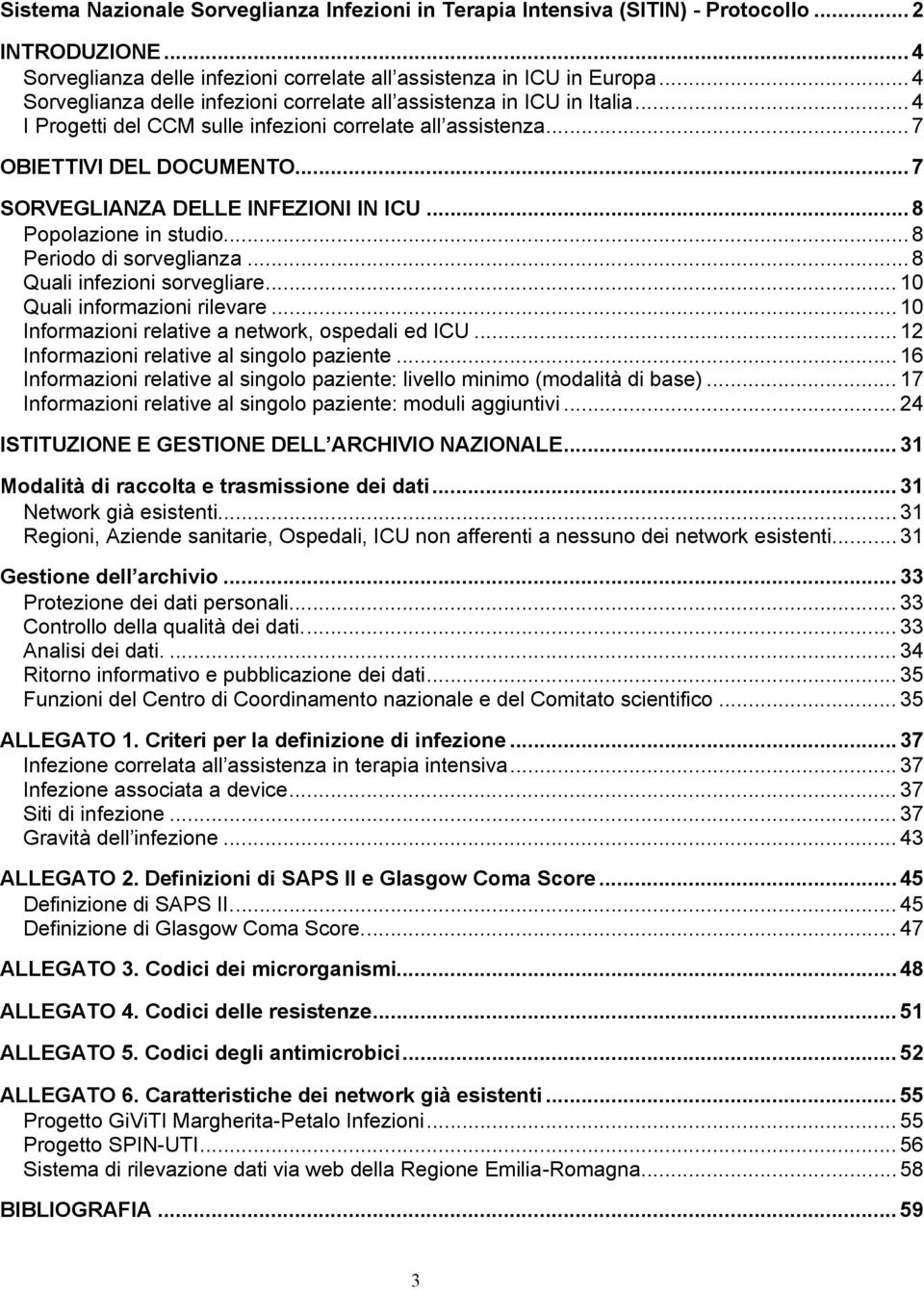 ..7 SORVEGLIANZA DELLE INFEZIONI IN ICU...8 Popolazione in studio...8 Periodo di sorveglianza...8 Quali infezioni sorvegliare... 10 Quali informazioni rilevare.