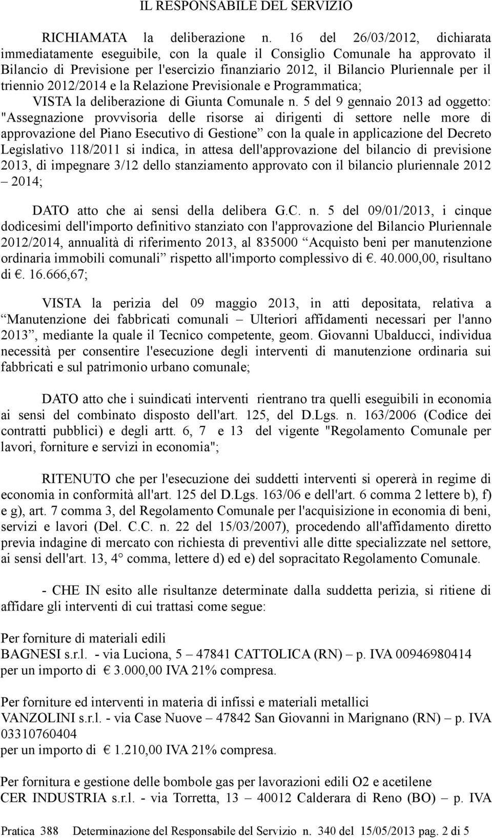 triennio 2012/2014 e la Relazione Previsionale e Programmatica; VISTA la deliberazione di Giunta Comunale n.