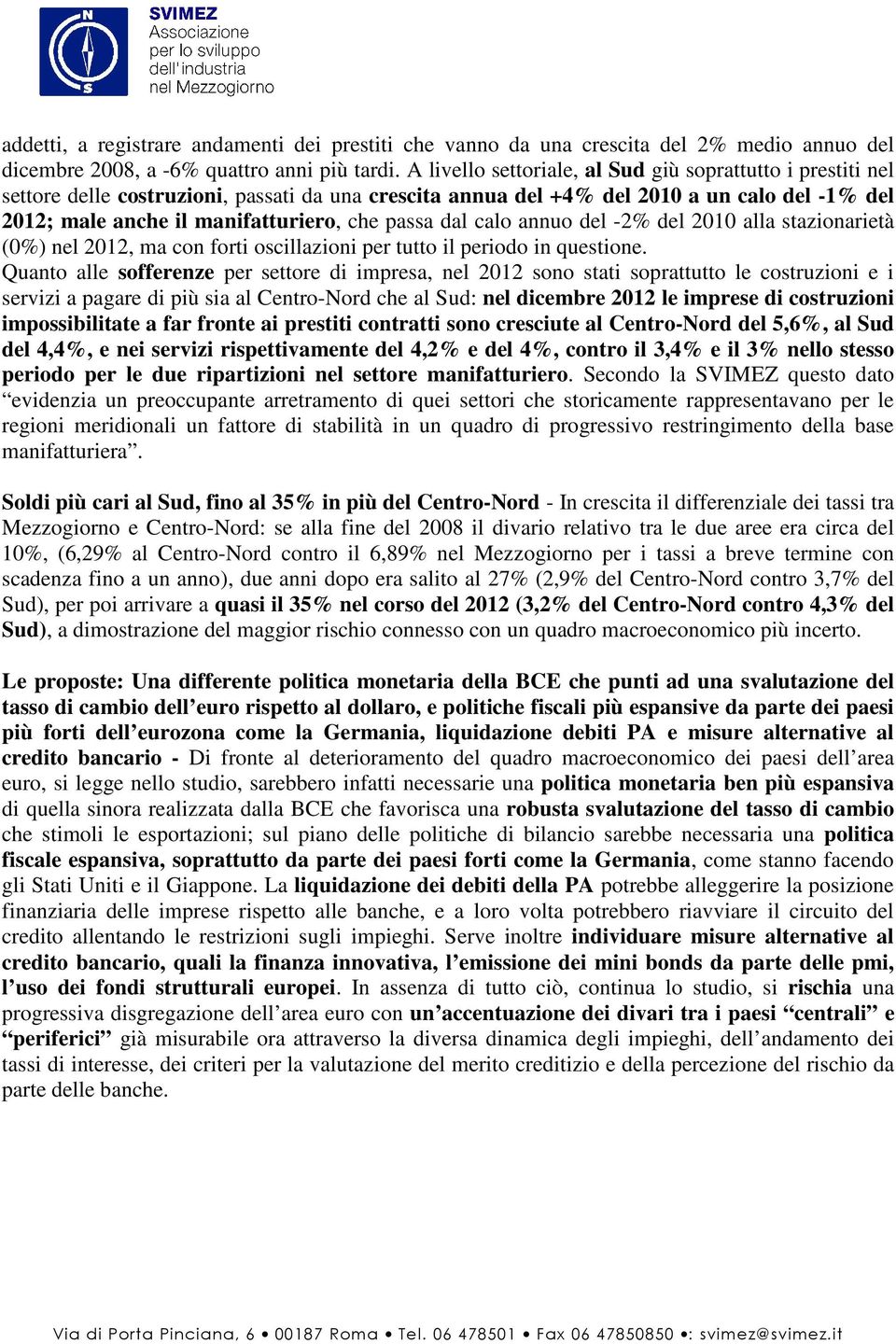 passa dal calo annuo del -2% del 2010 alla stazionarietà (0%) nel 2012, ma con forti oscillazioni per tutto il periodo in questione.