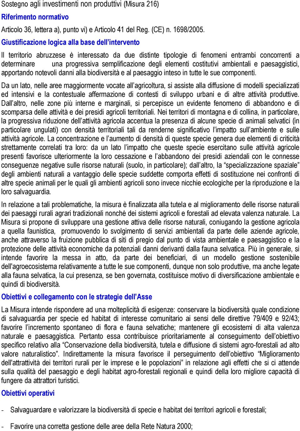 elementi costitutivi ambientali e paesaggistici, apportando notevoli danni alla biodiversità e al paesaggio inteso in tutte le sue componenti.