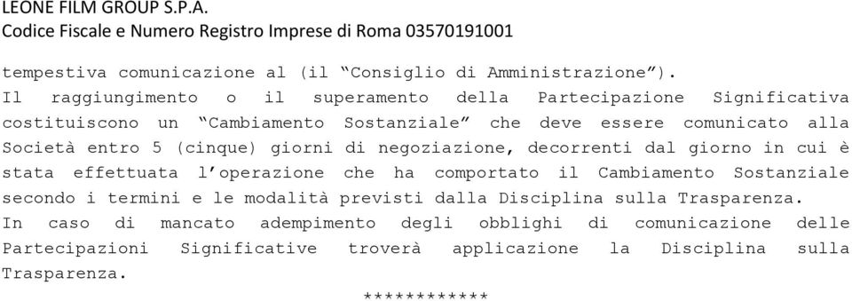 entro 5 (cinque) giorni di negoziazione, decorrenti dal giorno in cui è stata effettuata l operazione che ha comportato il Cambiamento Sostanziale