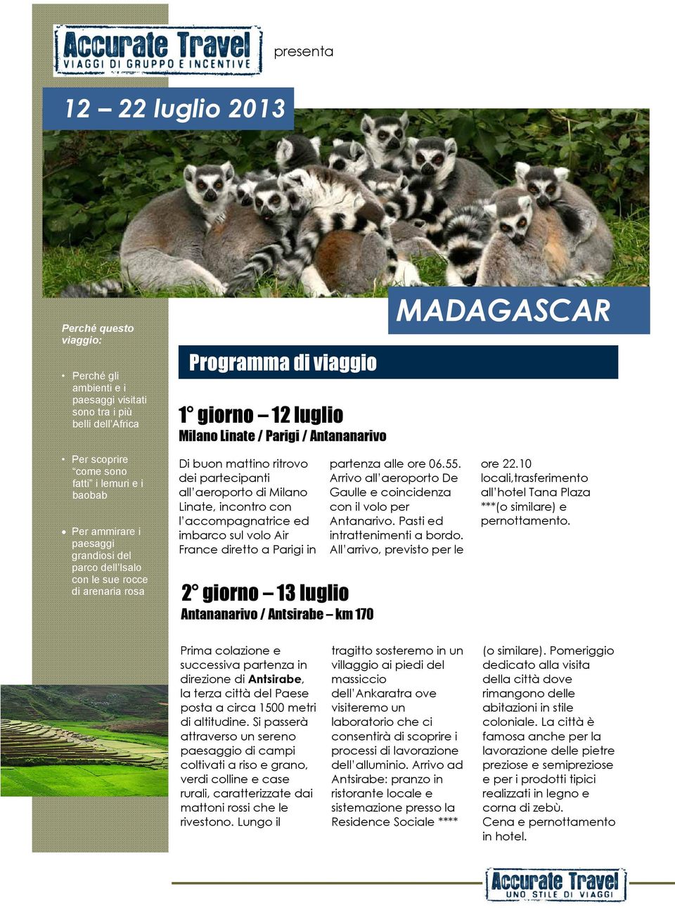 di Milano Linate, incontro con l accompagnatrice ed imbarco sul volo Air France diretto a Parigi in 2 giorno 13 luglio Antananarivo / Antsirabe km 170 MADAGASCAR partenza alle ore 06.55.