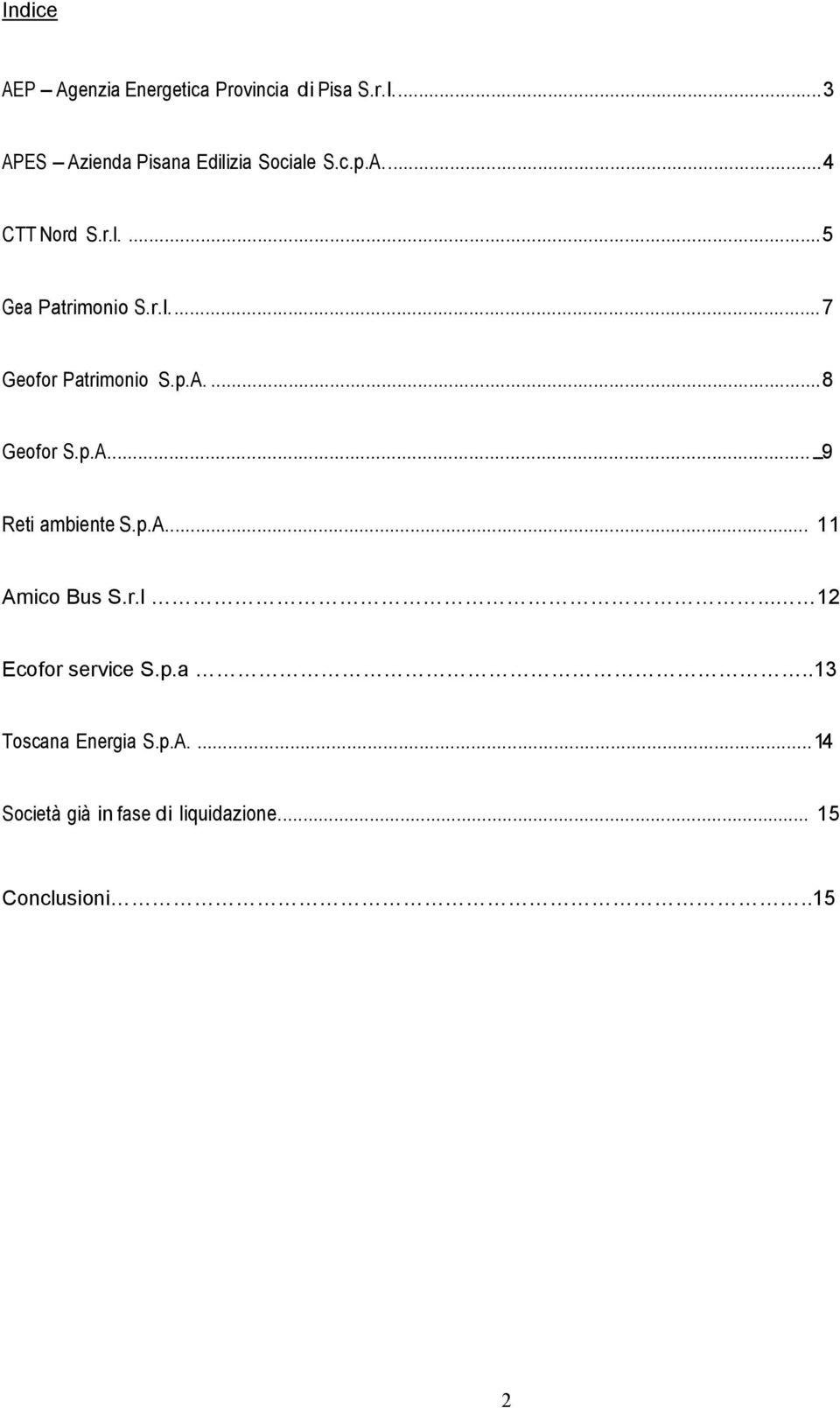 r.l.... 7 Geofor Patrimonio S.p.A.... 8 Geofor S.p.A....9 Reti ambiente S.p.A... 11 Amico Bus S.