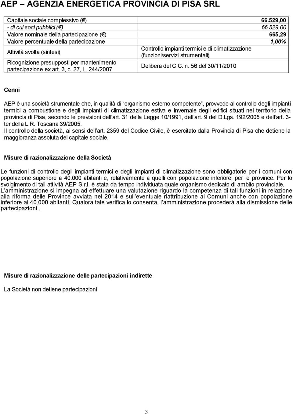 strumentale che, in qualità di organismo esterno competente, provvede al controllo degli impianti termici a combustione e degli impianti di climatizzazione estiva e invernale degli edifici situati