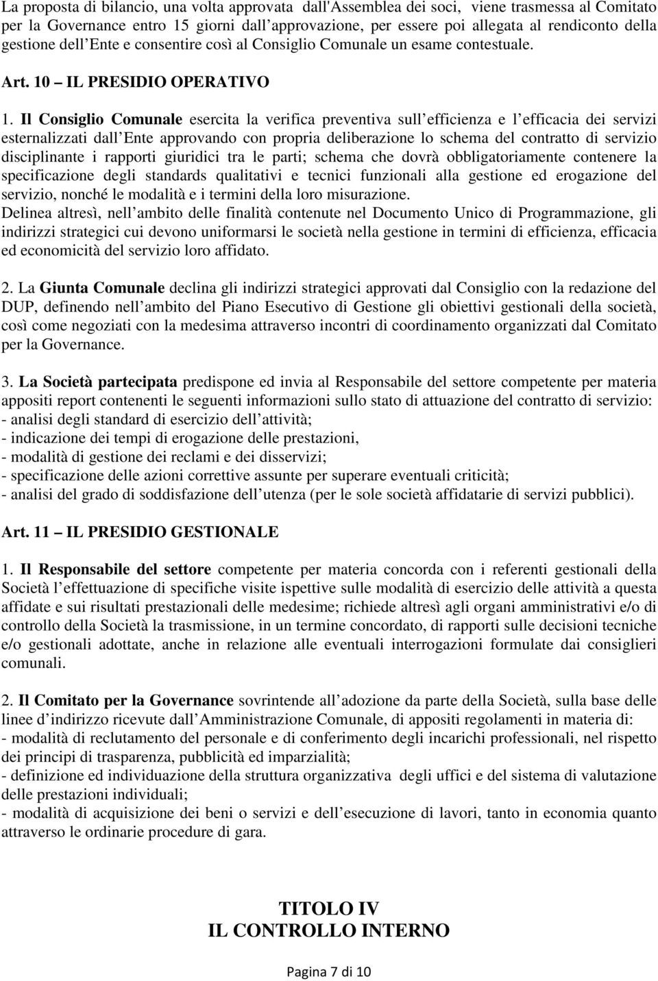 Il Consiglio Comunale esercita la verifica preventiva sull efficienza e l efficacia dei servizi esternalizzati dall Ente approvando con propria deliberazione lo schema del contratto di servizio