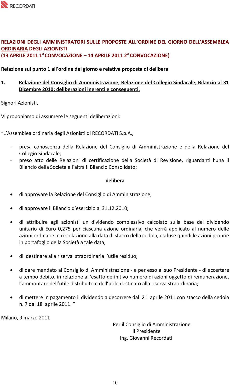 Relazione del Consiglio di Amministrazione; Relazione del Collegio Sindacale; Bilancio al 31 Dicembre 2010; deliberazioni inerenti e conseguenti.