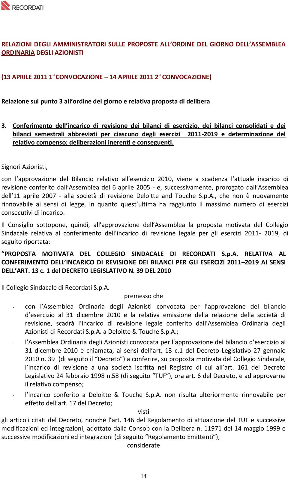 Conferimento dell incarico di revisione dei bilanci di esercizio, dei bilanci consolidati e dei bilanci semestrali abbreviati per ciascuno degli esercizi 2011-2019 e determinazione del relativo