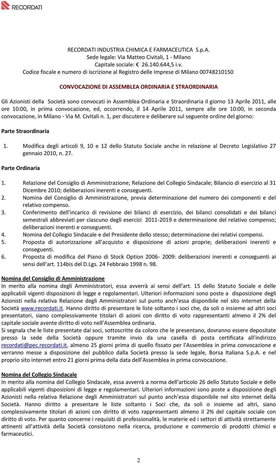Codice fiscale e numero di iscrizione al Registro delle Imprese di Milano 00748210150 CONVOCAZIONE DI ASSEMBLEA ORDINARIA E STRAORDINARIA Gli Azionisti della Società sono convocati in Assemblea