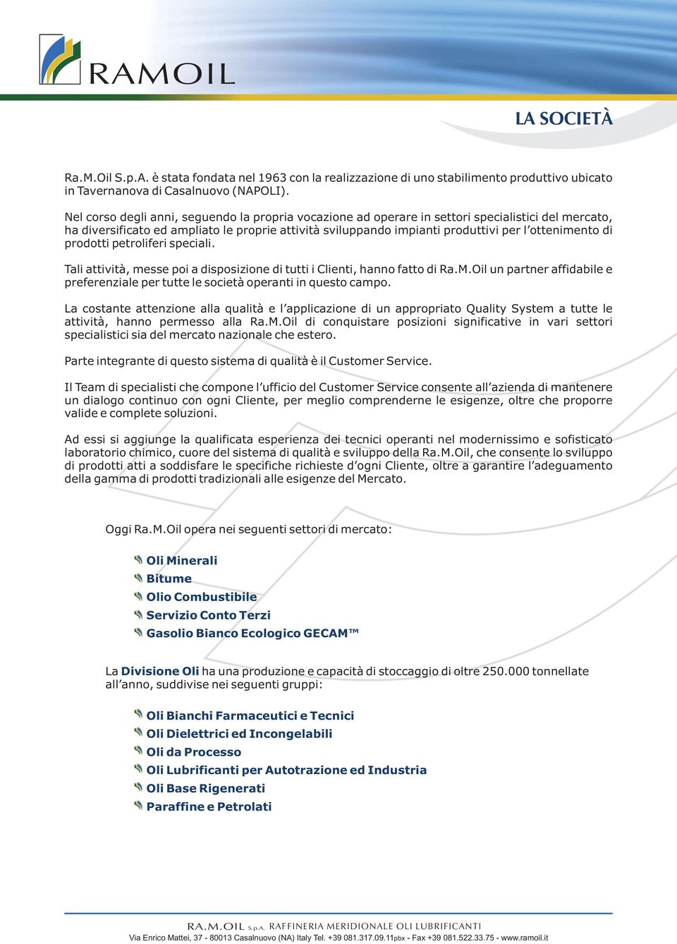 di prodotti petroliferi speciali. Tali attività, messe poi a disposizione di tutti i Clienti, hanno fatto di Ra.M.