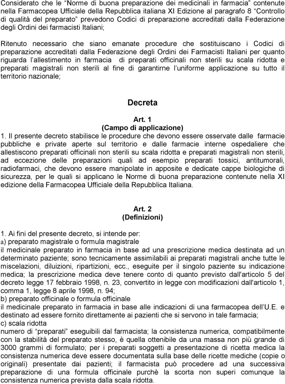 accreditati dalla Federazione degli Ordini dei Farmacisti Italiani per quanto riguarda l allestimento in farmacia di preparati officinali non sterili su scala ridotta e preparati magistrali non