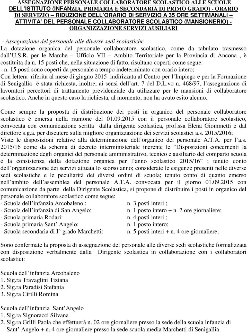 collaboratore scolastico, come da tabulato trasmesso dall U.S.R. per le Marche Ufficio VII Ambito Territoriale per la Provincia di Ancona, è costituita da n.