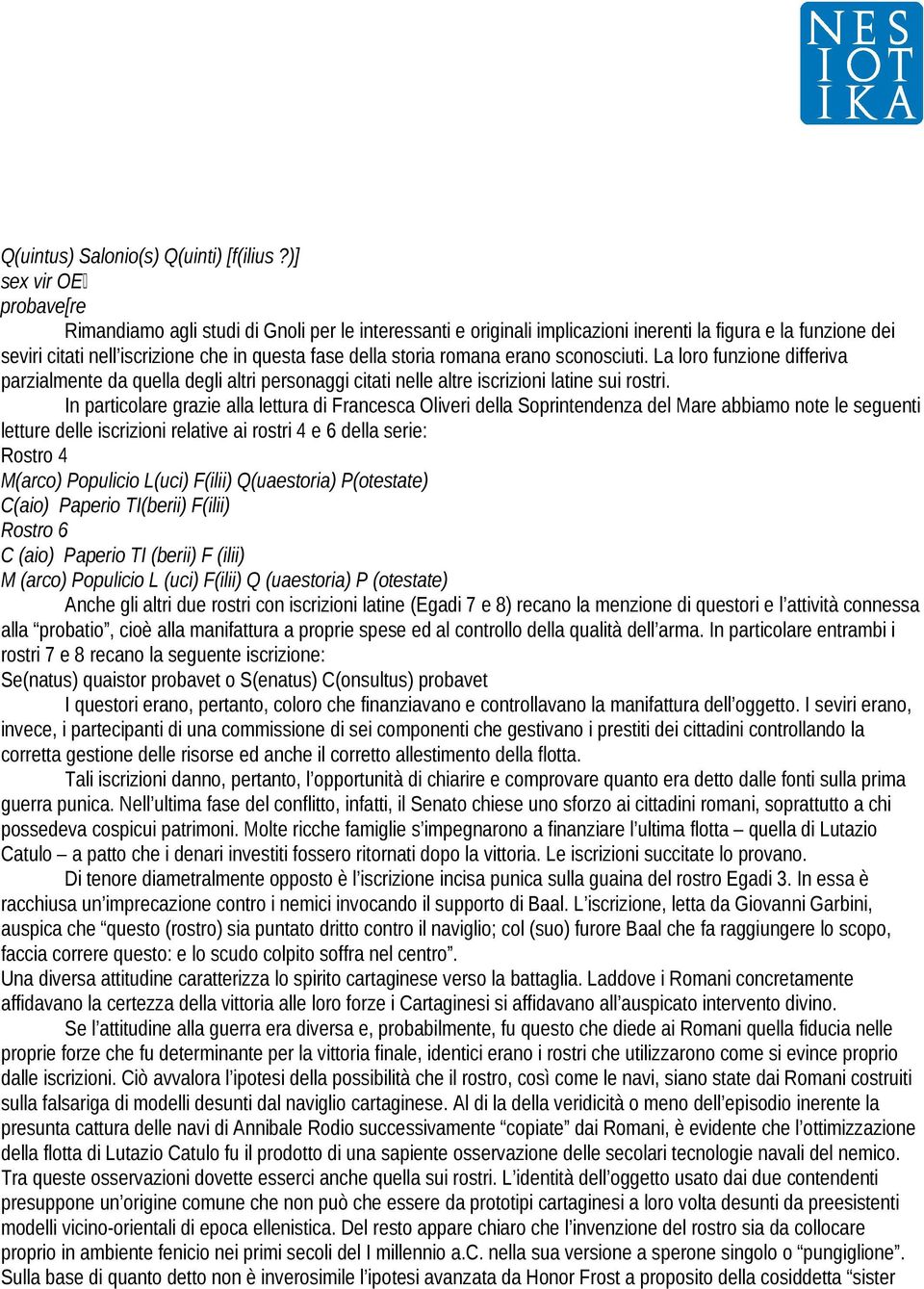 storia romana erano sconosciuti. La loro funzione differiva parzialmente da quella degli altri personaggi citati nelle altre iscrizioni latine sui rostri.