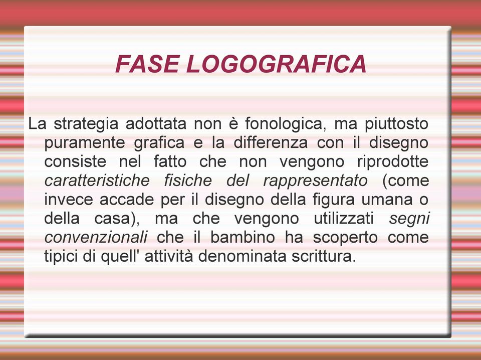 rappresentato (come invece accade per il disegno della figura umana o della casa), ma che vengono