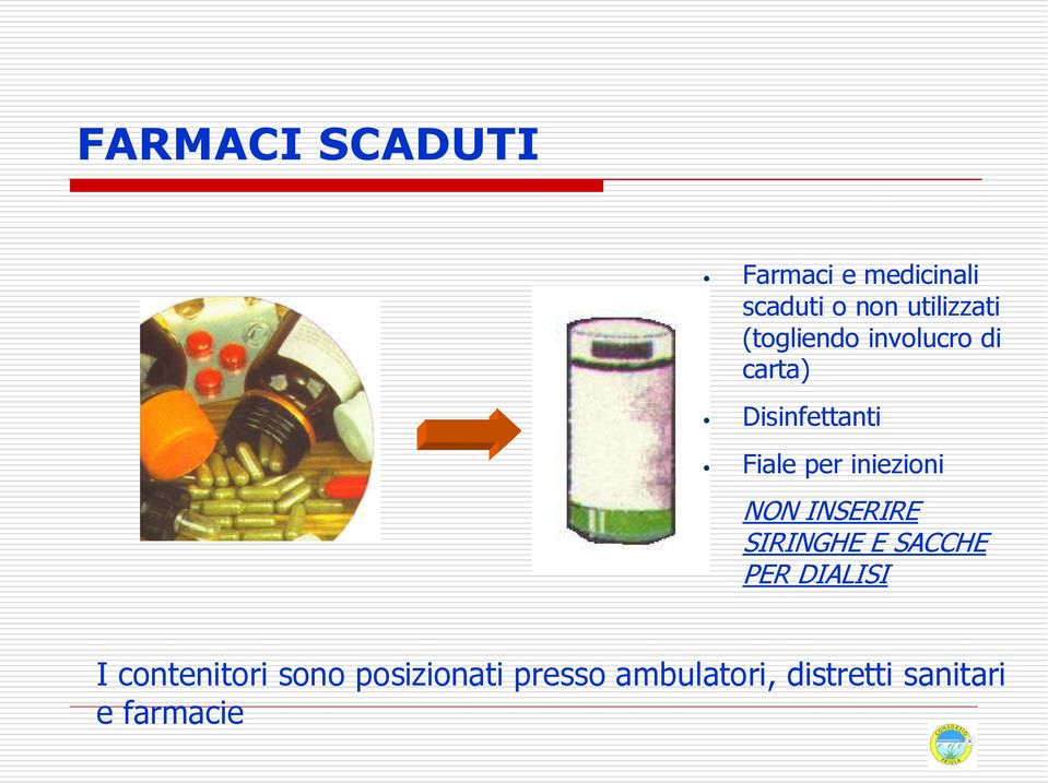 iniezioni NON INSERIRE SIRINGHE E SACCHE PER DIALISI I