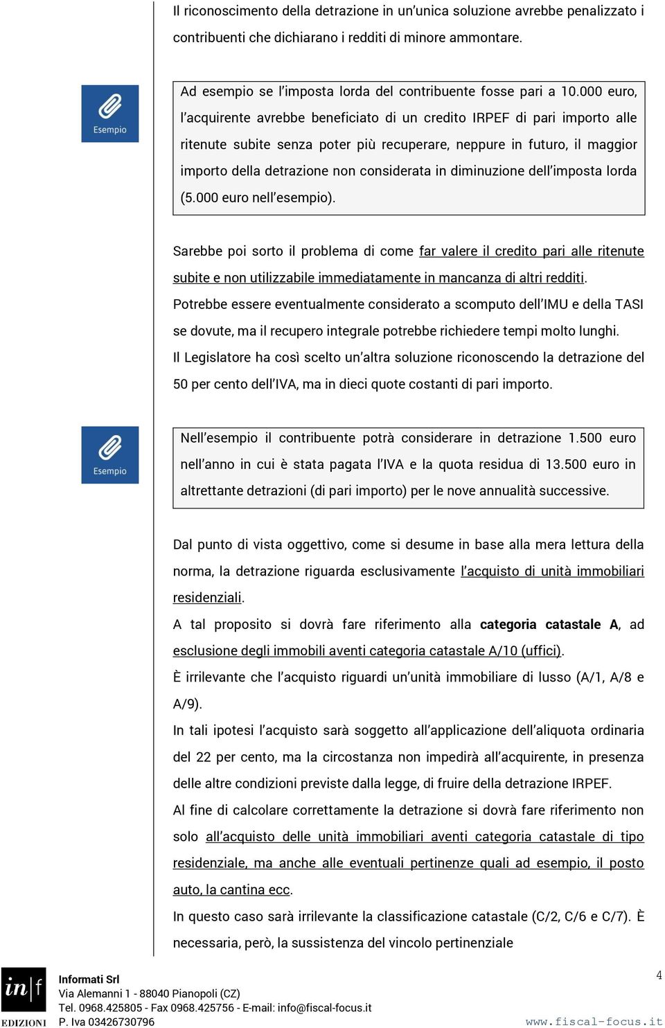 000 euro, l acquirente avrebbe beneficiato di un credito IRPEF di pari importo alle ritenute subite senza poter più recuperare, neppure in futuro, il maggior importo della detrazione non considerata