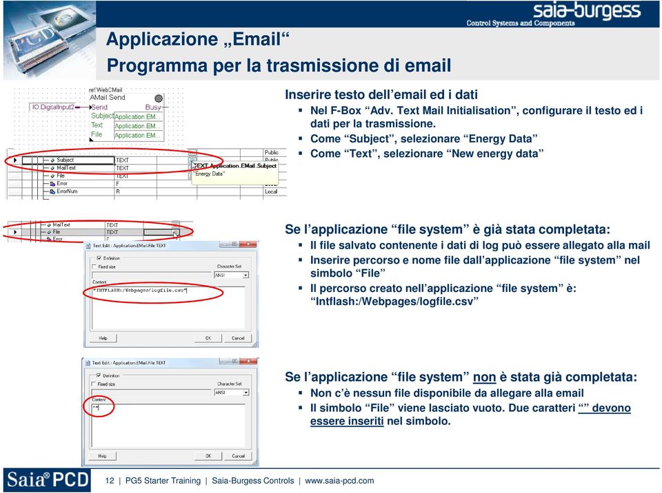 mail Inserire percorso e nome file dall applicazione file system nel simbolo File Il percorso creato nell applicazione file system è: Intflash:/Webpages/logfile.