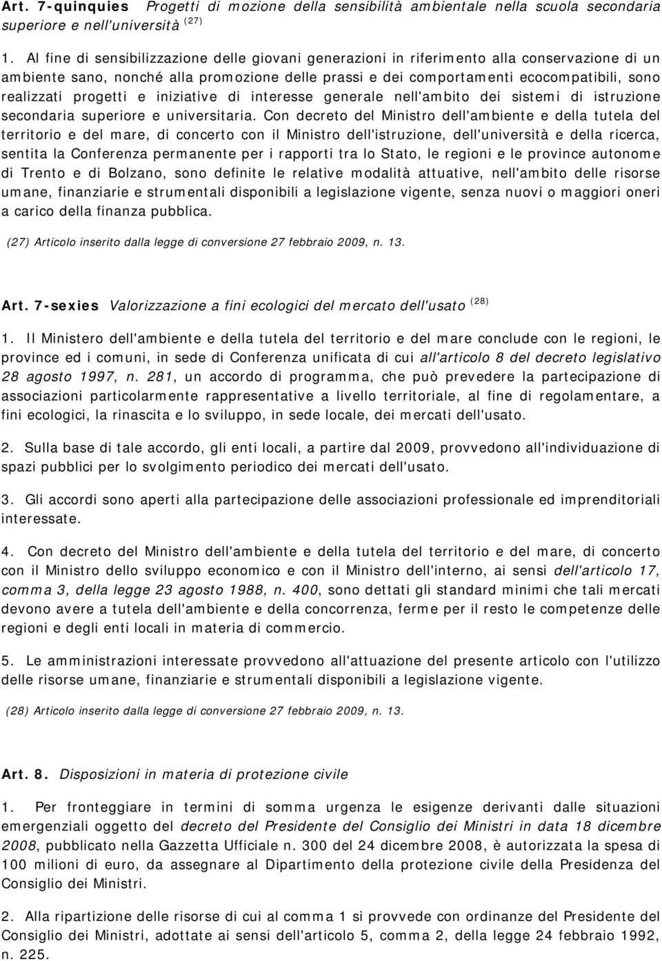 progetti e iniziative di interesse generale nell'ambito dei sistemi di istruzione secondaria superiore e universitaria.