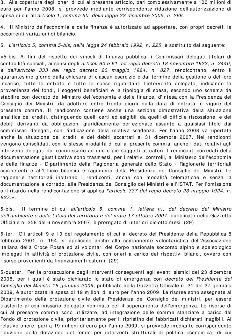 5. L'articolo 5, comma 5-bis, della legge 24 febbraio 1992, n. 225, è sostituito dal seguente: «5-bis.