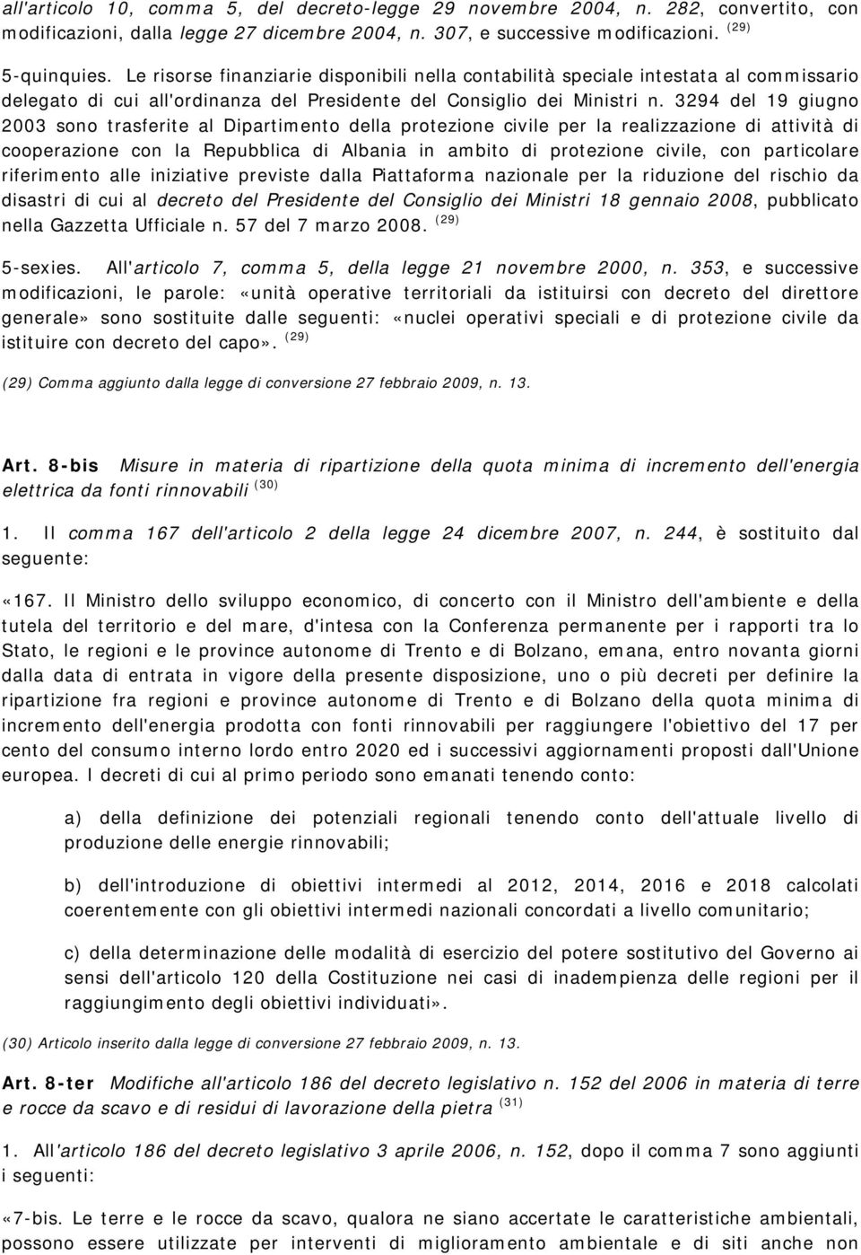 3294 del 19 giugno 2003 sono trasferite al Dipartimento della protezione civile per la realizzazione di attività di cooperazione con la Repubblica di Albania in ambito di protezione civile, con