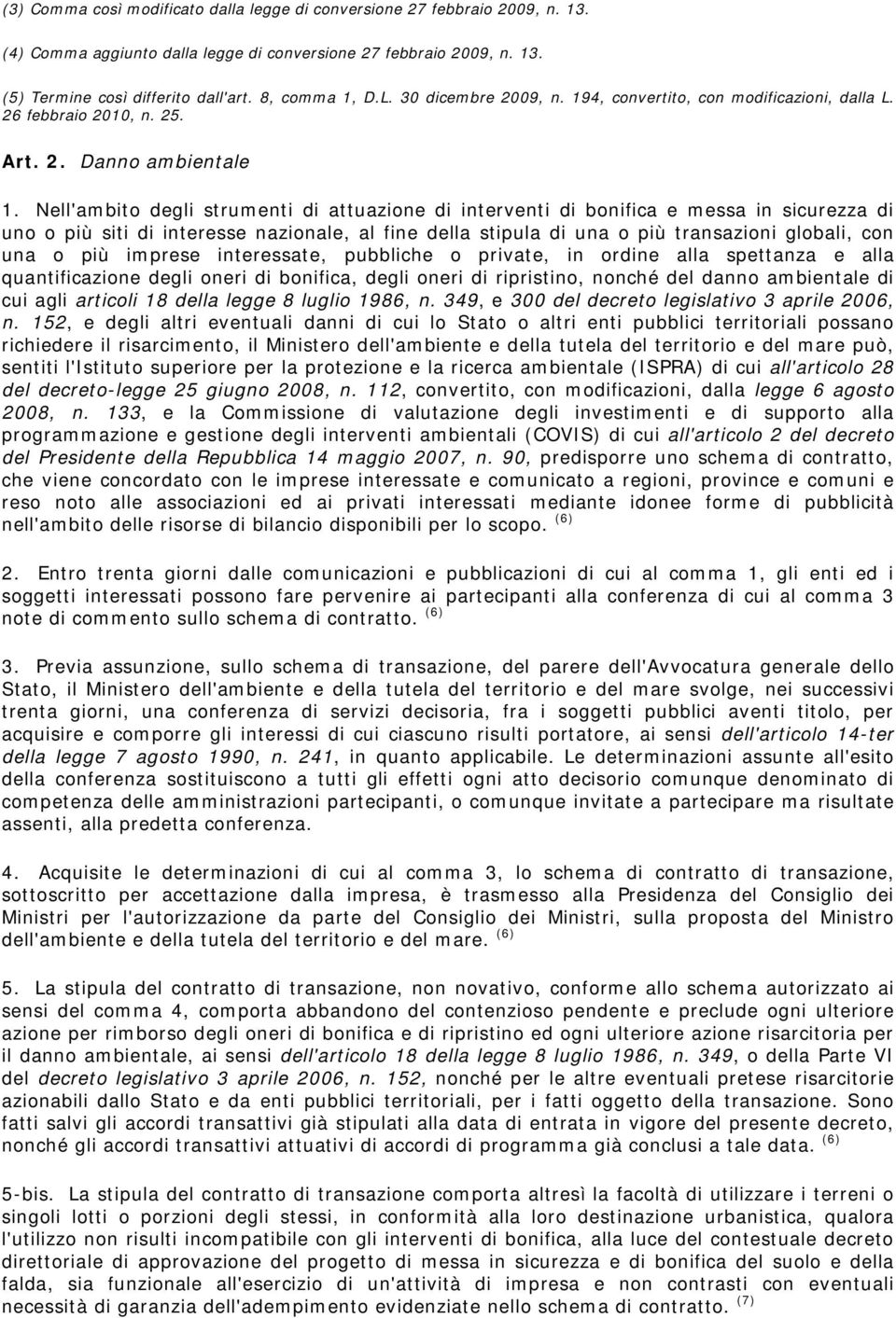 Nell'ambito degli strumenti di attuazione di interventi di bonifica e messa in sicurezza di uno o più siti di interesse nazionale, al fine della stipula di una o più transazioni globali, con una o