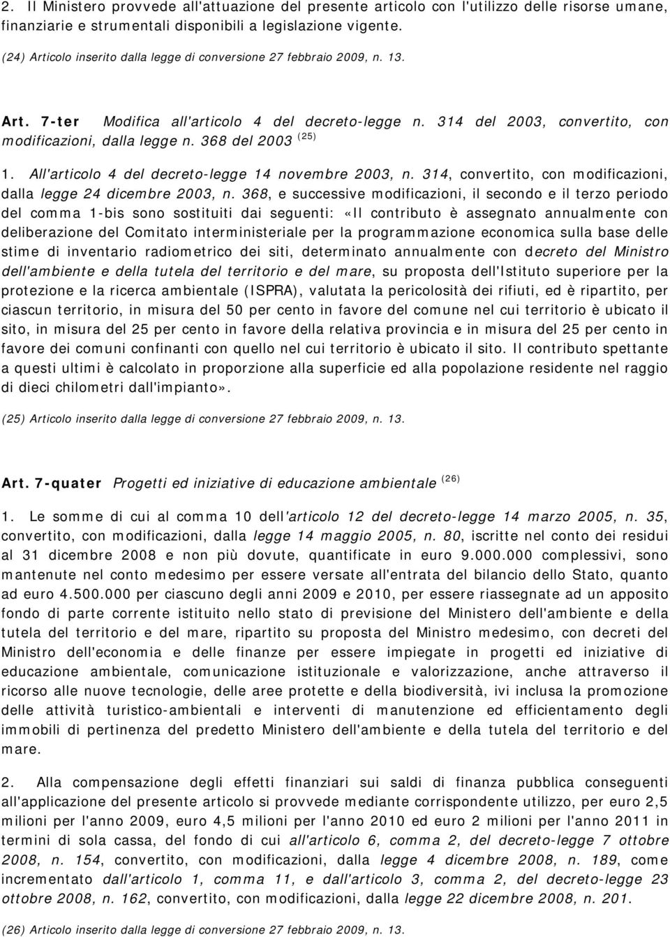 368 del 2003 (25) 1. All'articolo 4 del decreto-legge 14 novembre 2003, n. 314, convertito, con modificazioni, dalla legge 24 dicembre 2003, n.