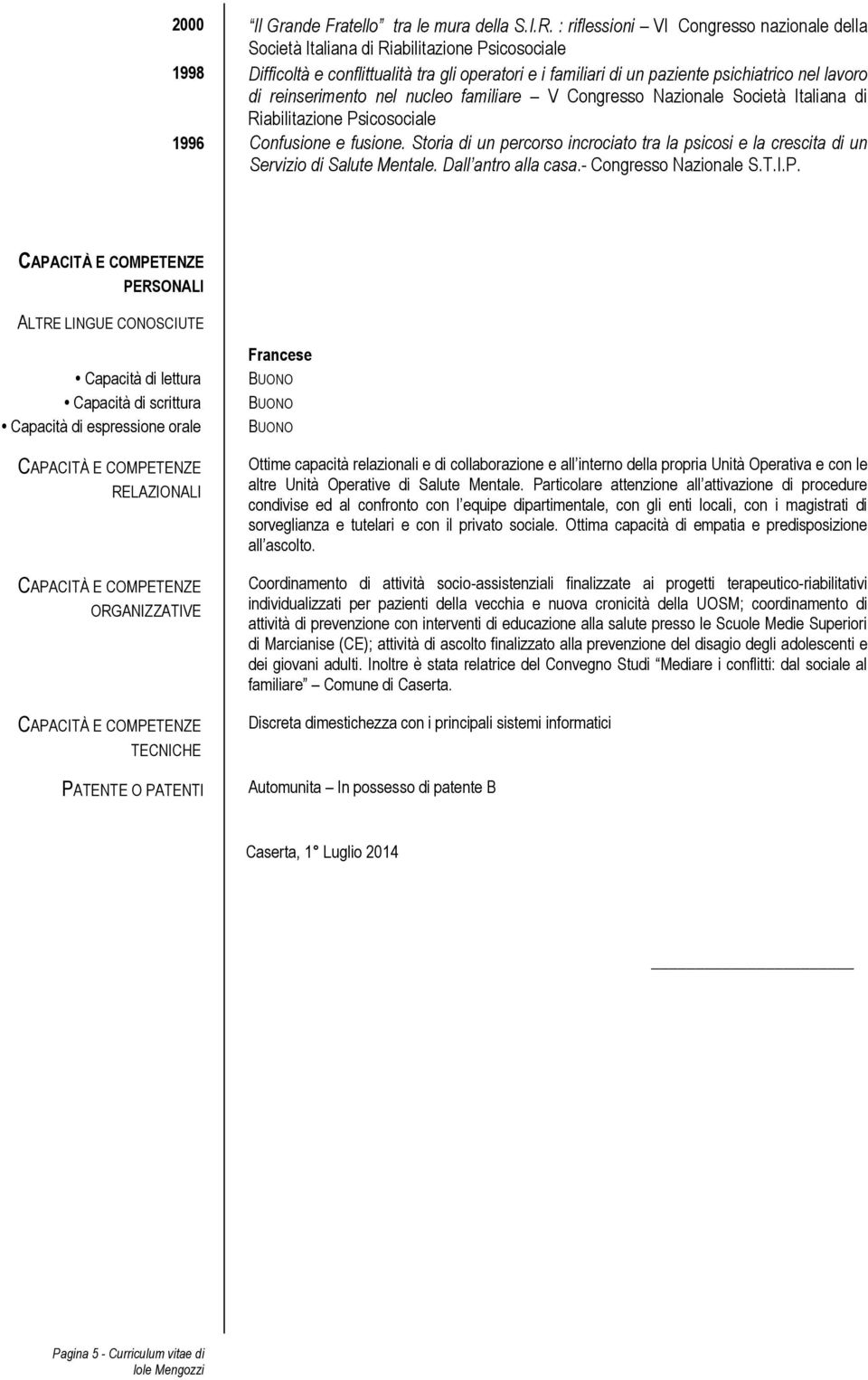 reinserimento nel nucleo familiare V Congresso Nazionale Società Italiana di Riabilitazione Psicosociale 1996 Confusione e fusione.