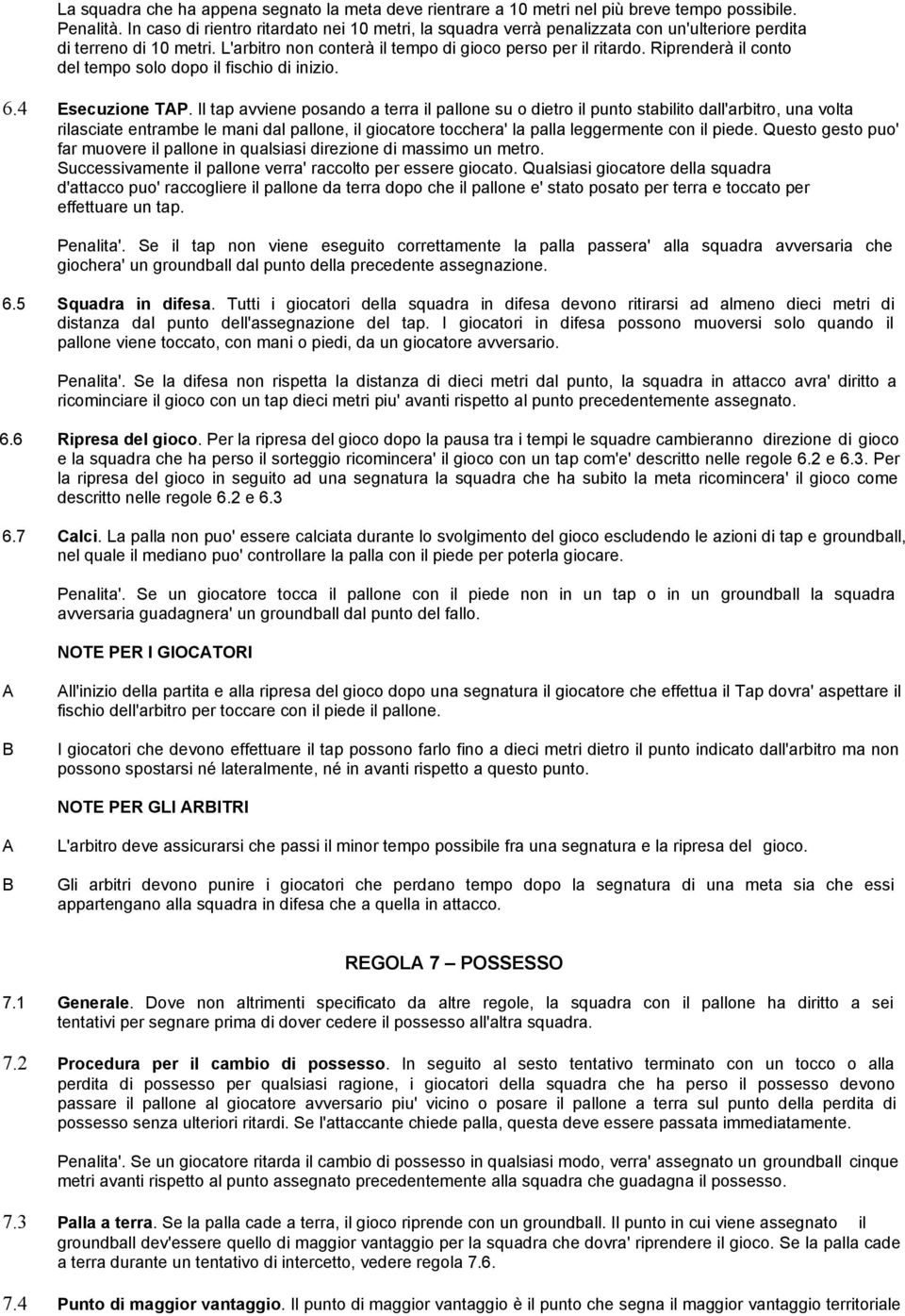 Riprenderà il conto del tempo solo dopo il fischio di inizio. 6.4 Esecuzione TP.