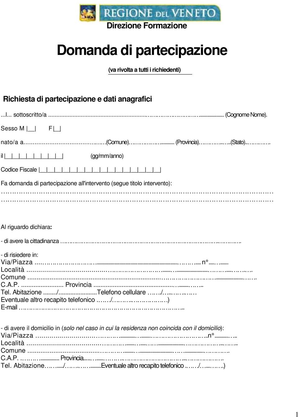 . - di risiedere in: Via/Piazza......... n...... Località.............. Comune....... C.A.P.... Provincia........ Tel. Abitazione.../...Telefono cellulare./... Eventuale altro recapito telefonico. /.