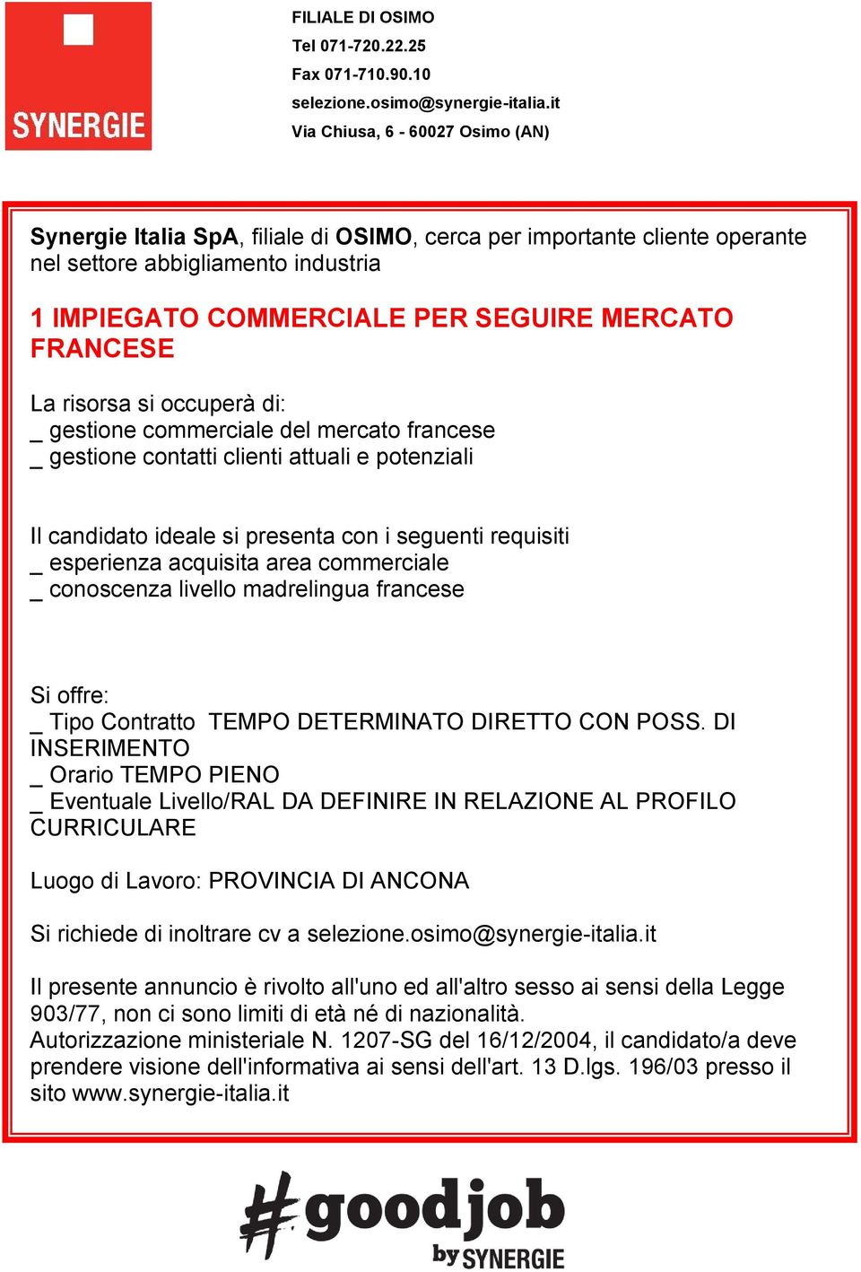 DI INSERIMENTO _ Orario TEMPO PIENO _ Eventuale Livello/RAL DA DEFINIRE IN RELAZIONE AL PROFILO CURRICULARE Luogo di Lavoro: PROVINCIA DI ANCONA Si richiede di inoltrare cv a Il presente annuncio è