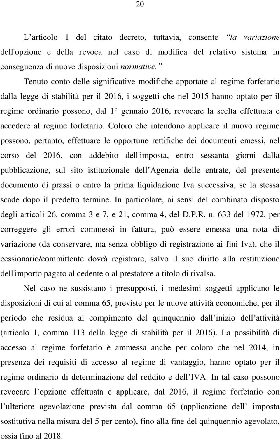 2016, revocare la scelta effettuata e accedere al regime forfetario.