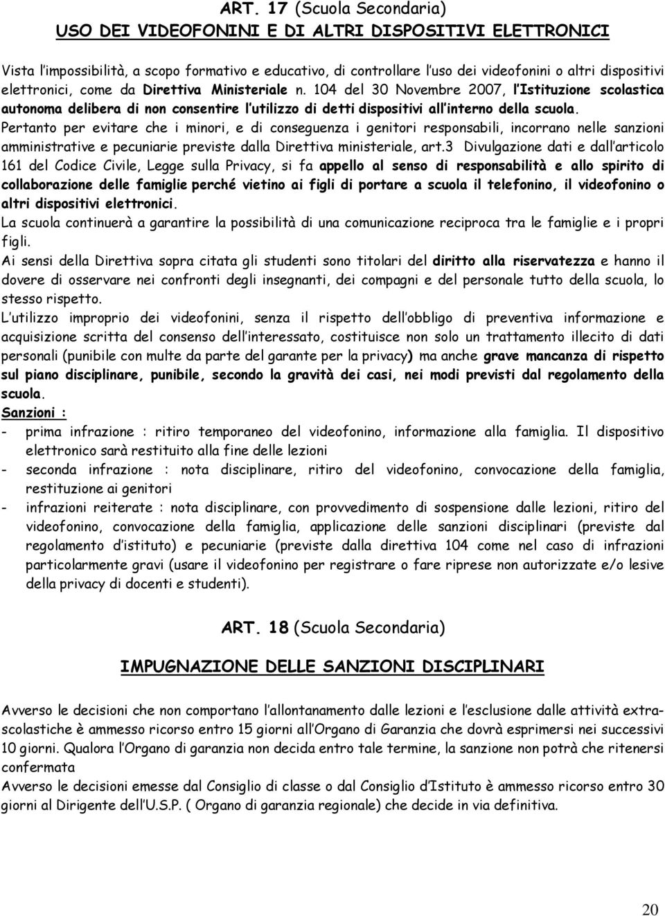 Pertanto per evitare che i minori, e di conseguenza i genitori responsabili, incorrano nelle sanzioni amministrative e pecuniarie previste dalla Direttiva ministeriale, art.