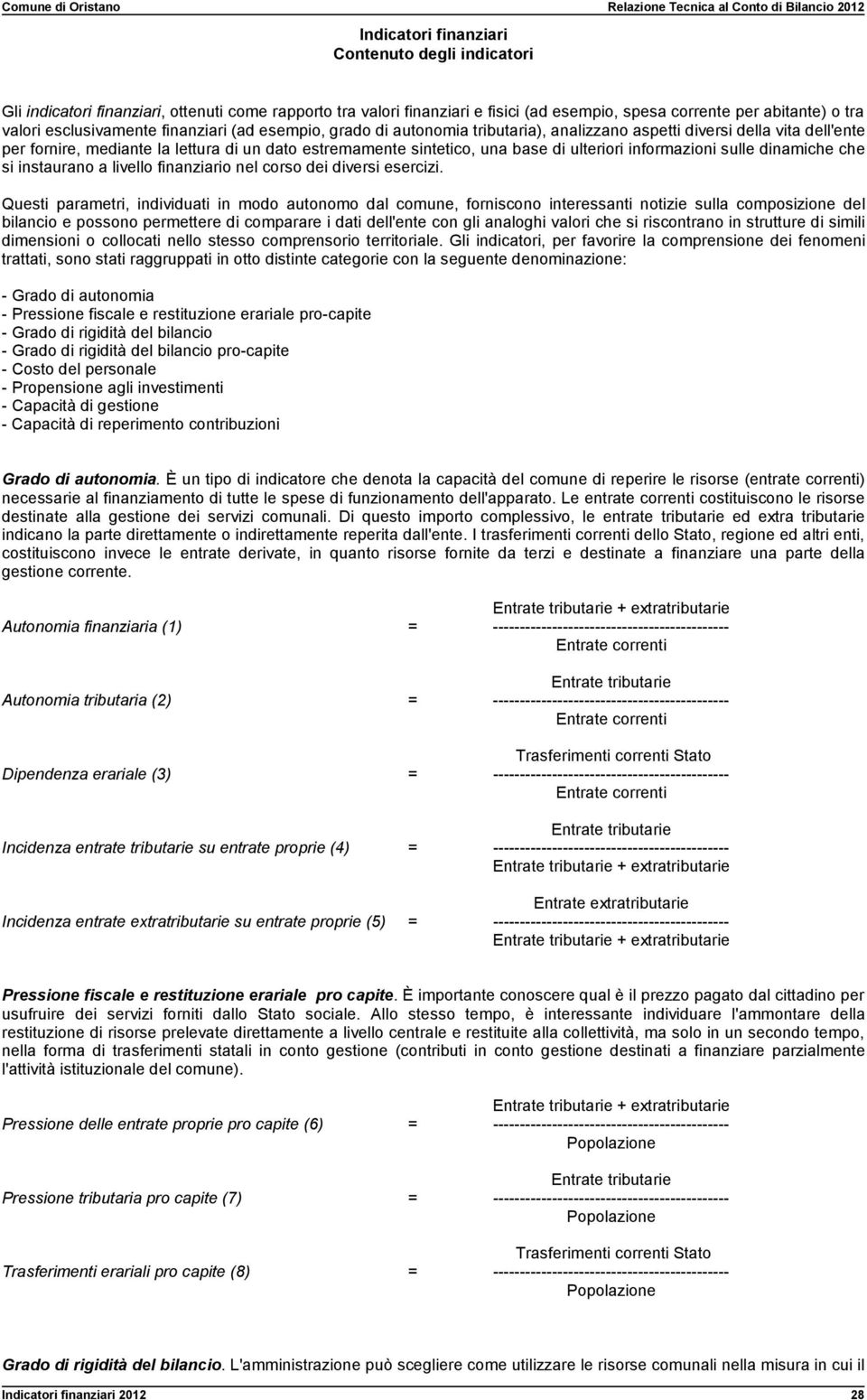 informazioni sulle dinamiche che si instaurano a livello finanziario nel corso dei diversi esercizi.