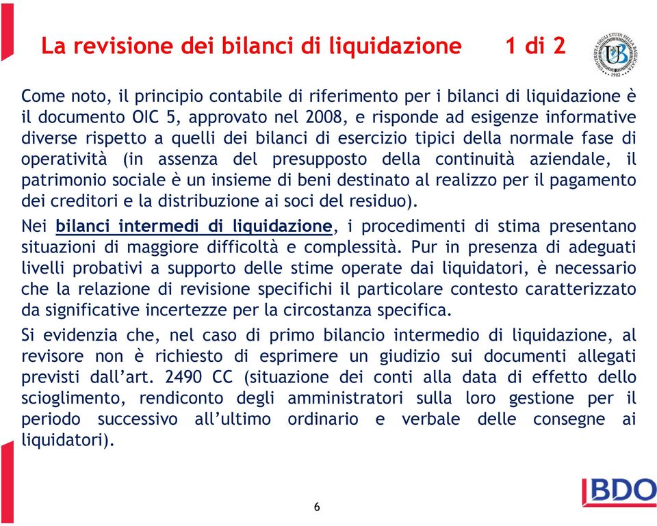 beni destinato al realizzo per il pagamento dei creditori e la distribuzione ai soci del residuo).