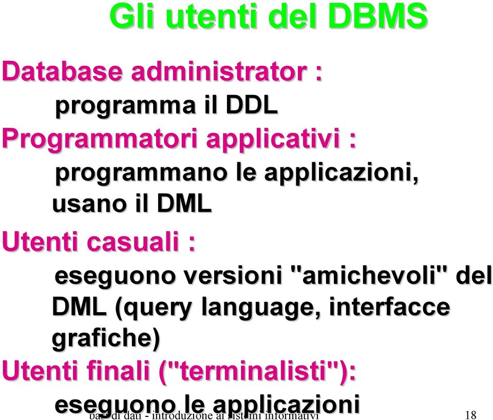 "amichevoli" del DML (query( language,, interfacce grafiche) Utenti finali