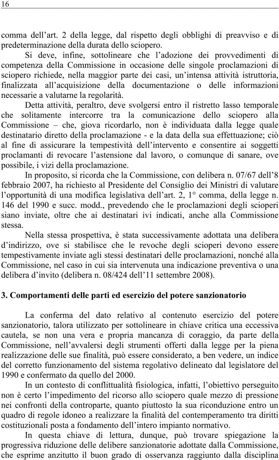 attività istruttoria, finalizzata all acquisizione della documentazione o delle informazioni necessarie a valutarne la regolarità.