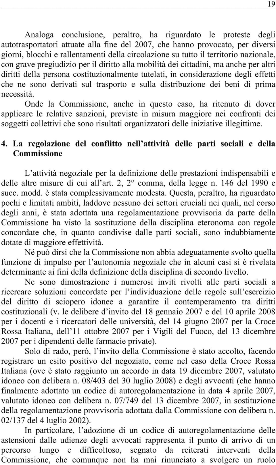 che ne sono derivati sul trasporto e sulla distribuzione dei beni di prima necessità.