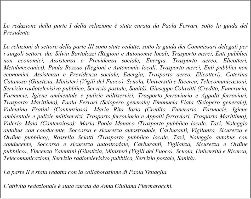 pubblici non economici, Assistenza e Previdenza sociale, Energia, Trasporto aereo, Elicotteri, Metalmeccanici), Paola Bozzao (Regioni e Autonomie locali, Trasporto merci, Enti pubblici non economici,