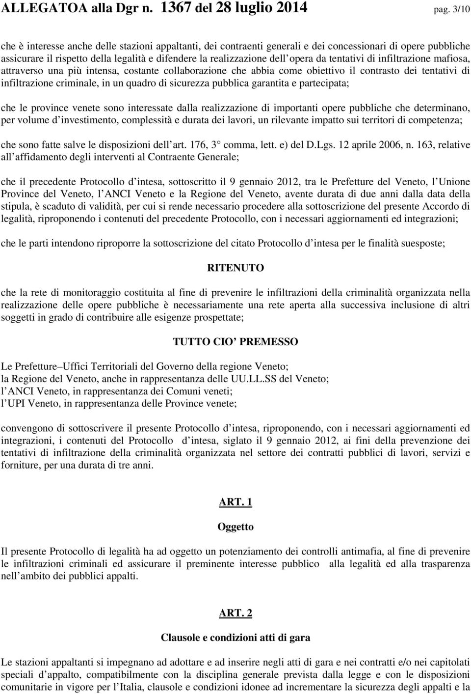 tentativi di infiltrazione mafiosa, attraverso una più intensa, costante collaborazione che abbia come obiettivo il contrasto dei tentativi di infiltrazione criminale, in un quadro di sicurezza