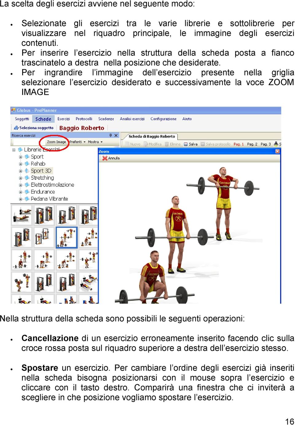 Per ingrandire l immagine dell esercizio presente nella griglia selezionare l esercizio desiderato e successivamente la voce ZOOM IMAGE Nella struttura della scheda sono possibili le seguenti