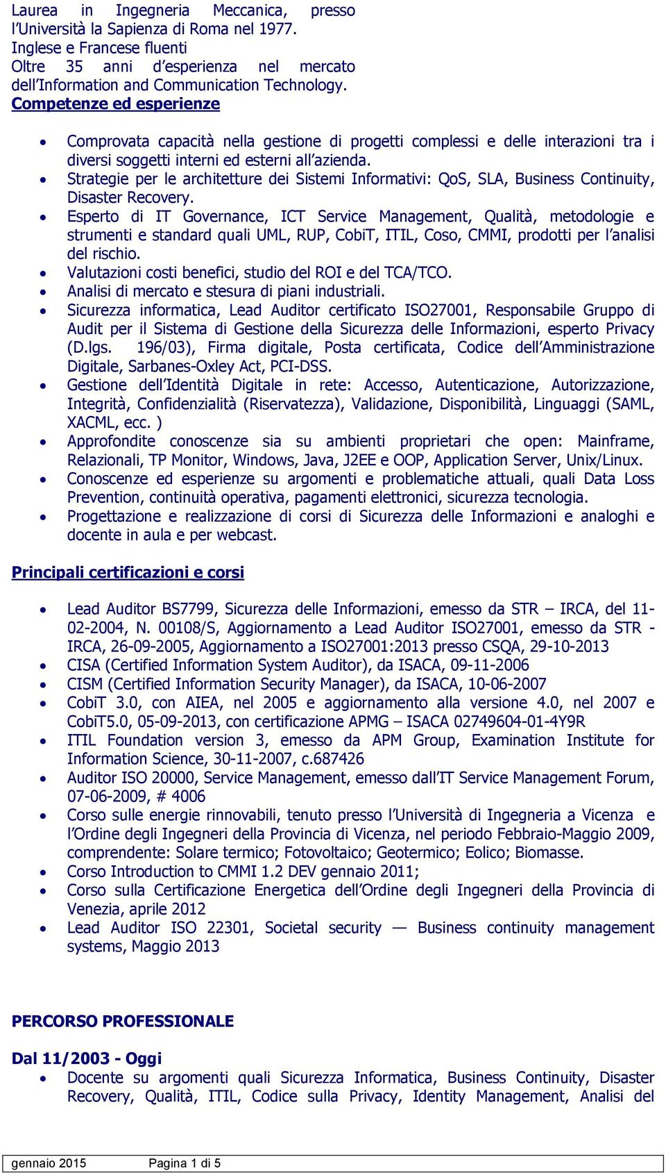 Strategie per le architetture dei Sistemi Informativi: QoS, SLA, Business Continuity, Disaster Recovery.