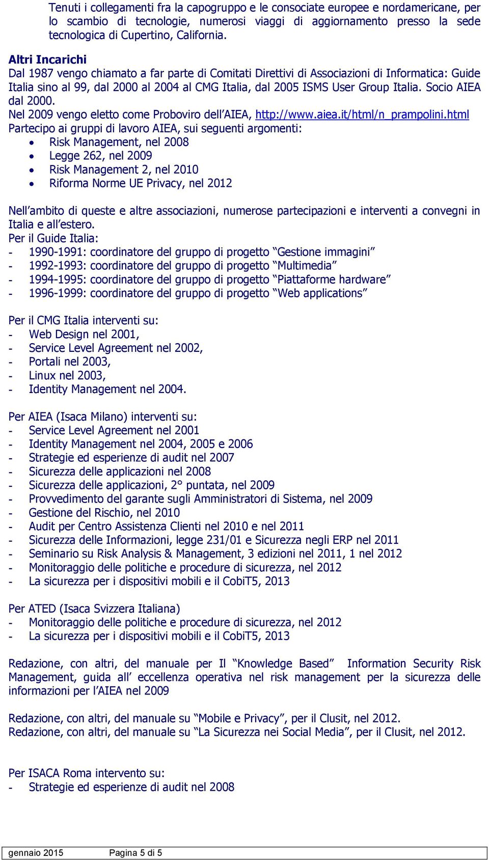 Socio AIEA dal 2000. Nel 2009 vengo eletto come Proboviro dell AIEA, http://www.aiea.it/html/n_prampolini.