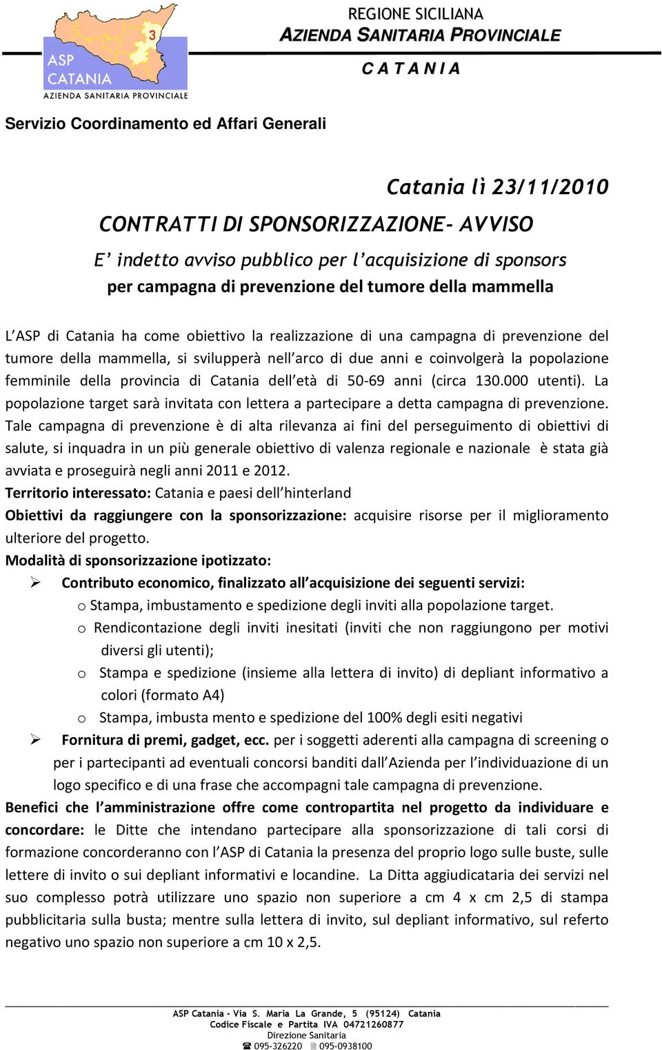 50-69 anni (circa 130.000 utenti). La popolazione target sarà invitata con lettera a partecipare a detta campagna di prevenzione.