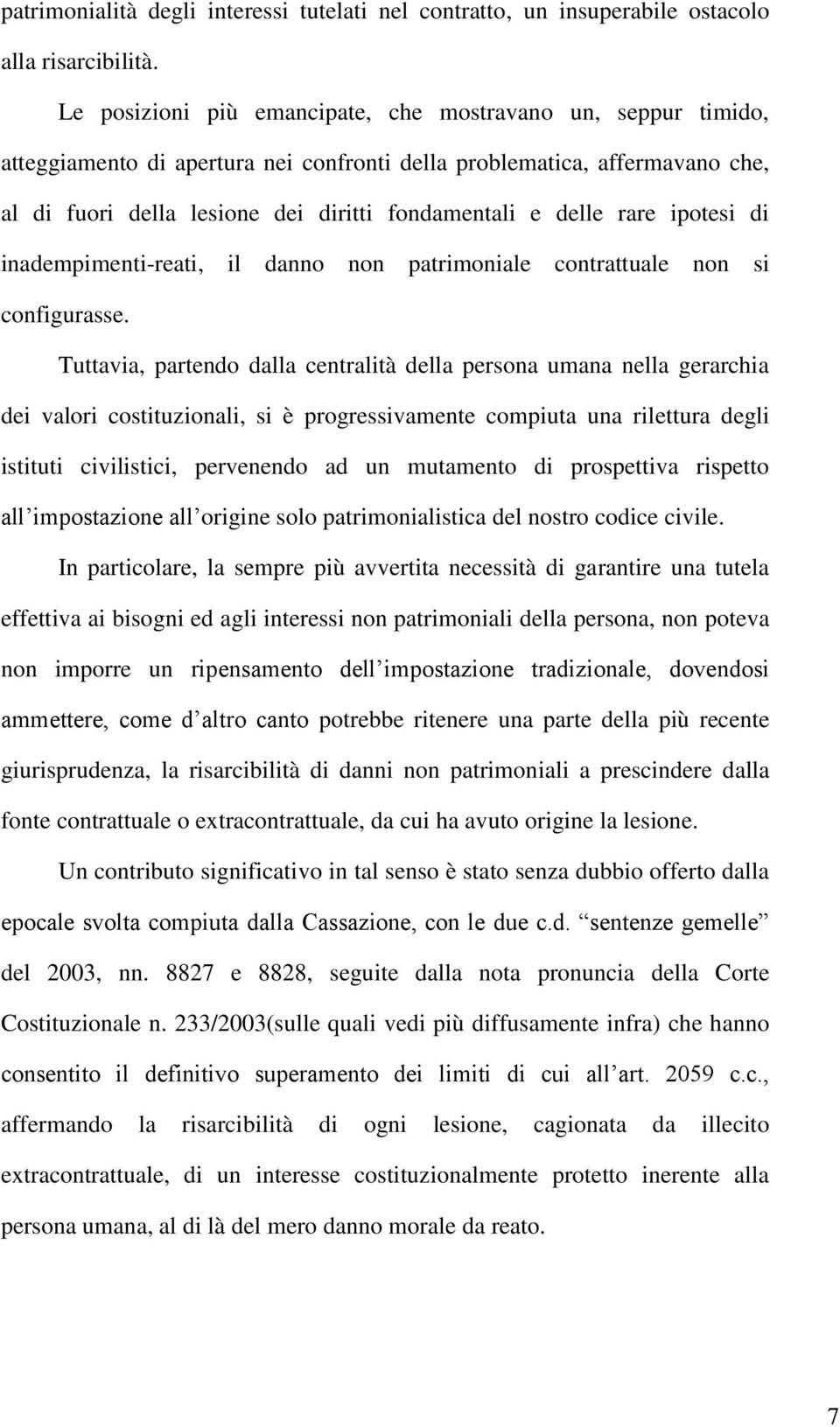 rare ipotesi di inadempimenti-reati, il danno non patrimoniale contrattuale non si configurasse.