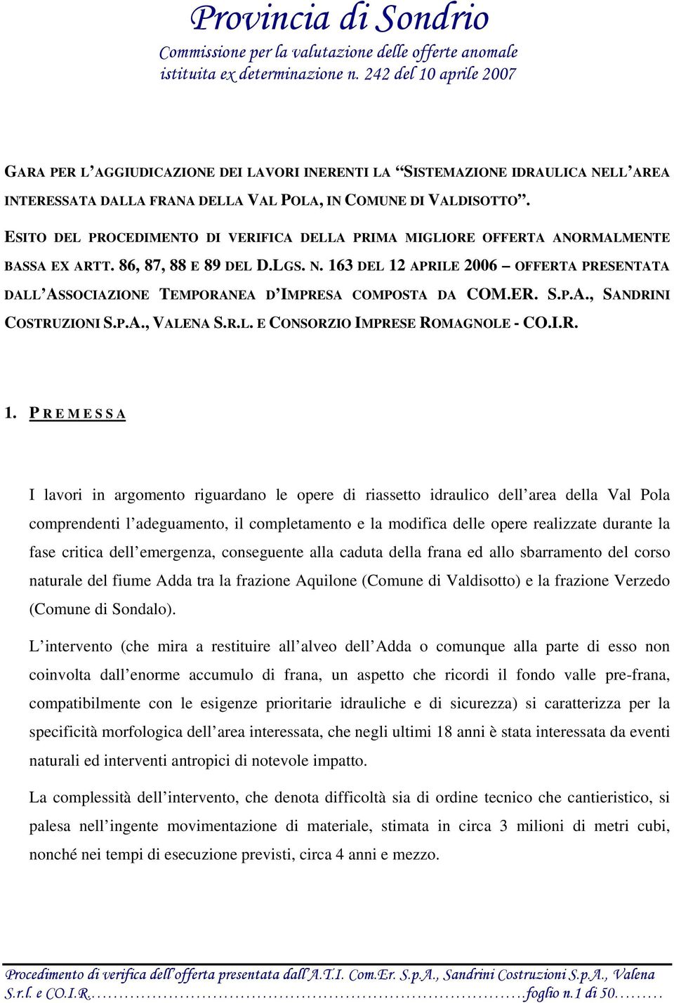 ESITO DEL PROCEDIMENTO DI VERIFICA DELLA PRIMA MIGLIORE OFFERTA ANORMALMENTE BASSA EX ARTT. 86, 87, 88 E 89 DEL D.LGS. N.