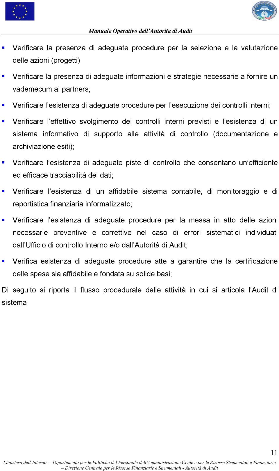 informativo di supporto alle attività di controllo (documentazione e archiviazione esiti); Verificare l esistenza di adeguate piste di controllo che consentano un efficiente ed efficace tracciabilità